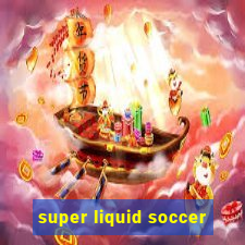 super liquid soccer